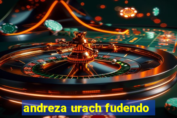 andreza urach fudendo